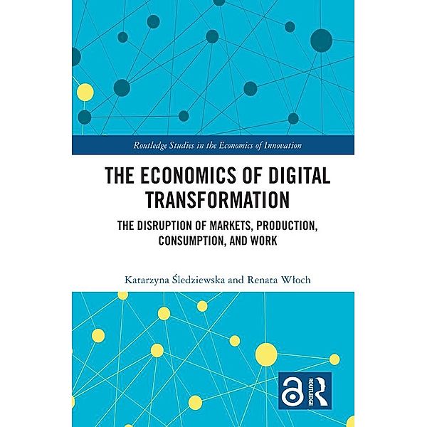 The Economics of Digital Transformation, Katarzyna Sledziewska, Renata Wloch