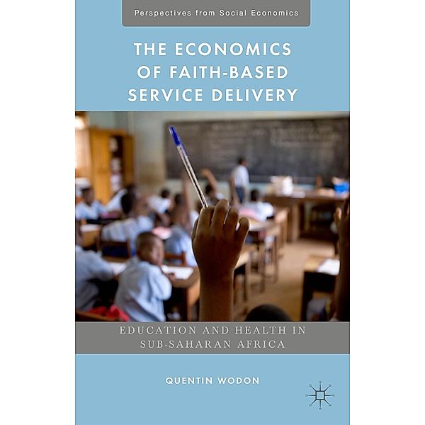 The Economics of Faith-Based Service Delivery / Perspectives from Social Economics, Quentin Wodon, Kathryn Lomas, Kenneth A. Loparo
