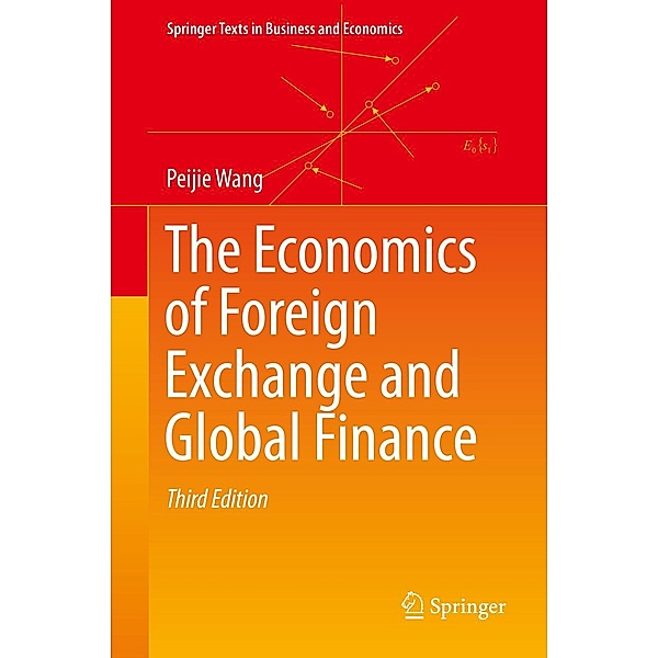 The Economics of Foreign Exchange and Global Finance / Springer Texts in Business and Economics, Peijie Wang