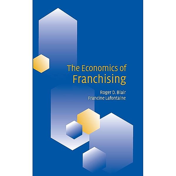 The Economics of Franchising, Roger D. Blair, Francine Lafontaine