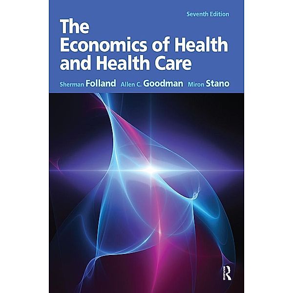 The Economics of Health and Health Care, Sherman Folland, Allen Charles Goodman, Miron Stano