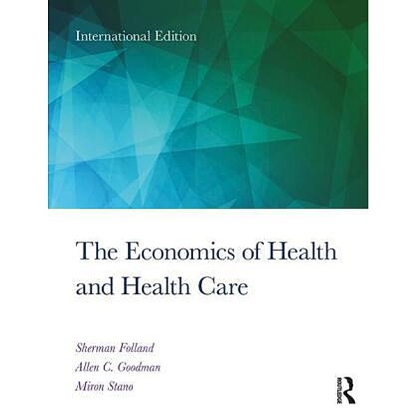 The Economics of Health and Health Care, Sherman Folland, Allen Charles Goodman, Miron Stano