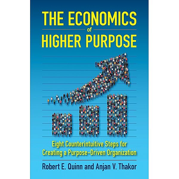 The Economics of Higher Purpose, Robert E. Quinn, Anjan V. Thakor