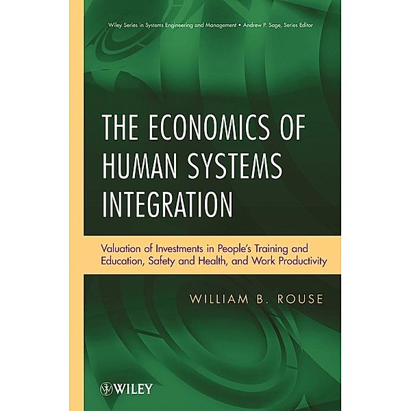 The Economics of Human Systems Integration / Wiley Series in Systems Engineering and Management Bd.1, William B. Rouse