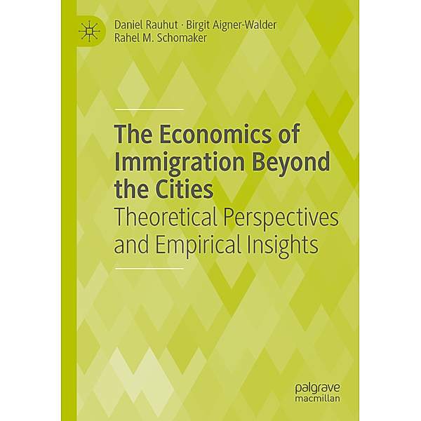 The Economics of Immigration Beyond the Cities, Daniel Rauhut, Birgit Aigner-Walder, Rahel M. Schomaker