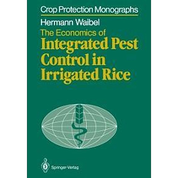 The Economics of Integrated Pest Control in Irrigated Rice / Crop Protection Monographs, Hermann Waibel