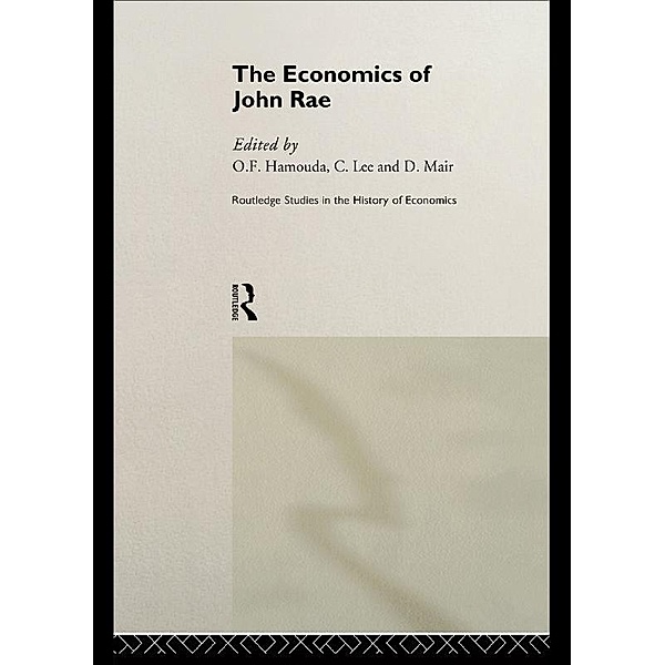 The Economics of John Rae / Routledge Studies in the History of Economics
