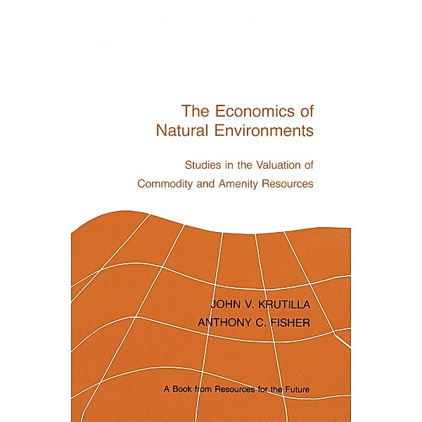 The Economics of Natural Environments, John V. Krutilla, Anthony C. Fisher