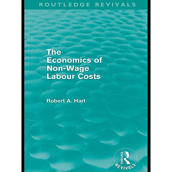 The Economics of Non-Wage Labour Costs (Routledge Revivals) / Routledge Revivals, Bob Hart