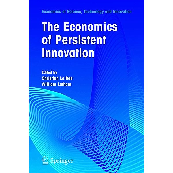 The Economics of Persistent Innovation: An Evolutionary View / Economics of Science, Technology and Innovation Bd.31