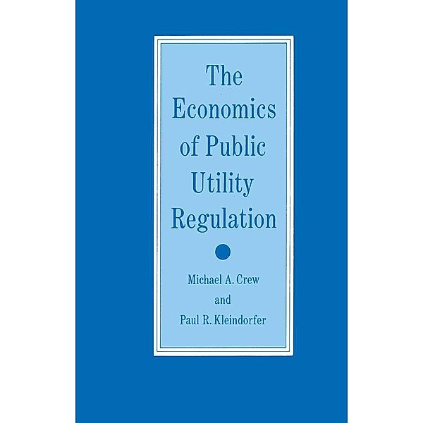 The Economics of Public Utility Regulation, Michael A. Crew, Paul R. Kleindorfer