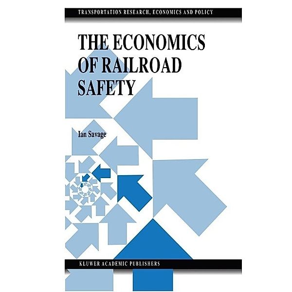 The Economics of Railroad Safety / Transportation Research, Economics and Policy, Ian Savage