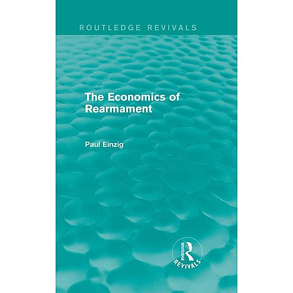 The Economics of Rearmament (Rev), Paul Einzig