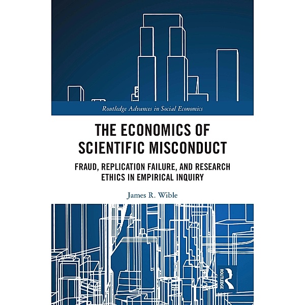 The Economics of Scientific Misconduct, James R. Wible
