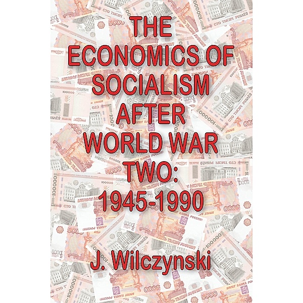 The Economics of Socialism After World War Two, J. Wilczynski