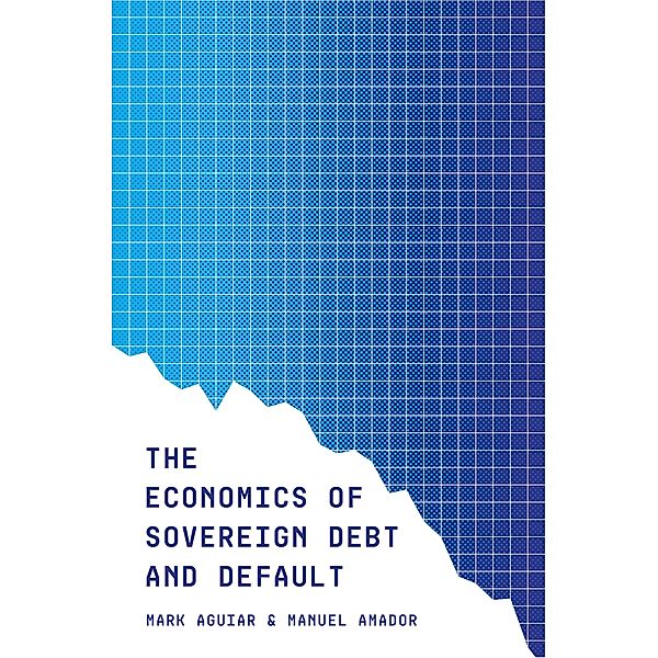 The Economics of Sovereign Debt and Default / CREI Lectures in Macroeconomics Bd.3, Mark Aguiar, Manuel Amador