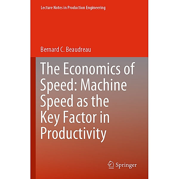 The Economics of Speed: Machine Speed as the Key Factor in Productivity, Bernard C. Beaudreau