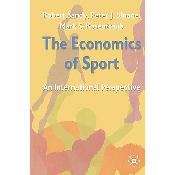 The Economics of Sport, Robert Sandy, Peter Sloane, Mark Rosentraub