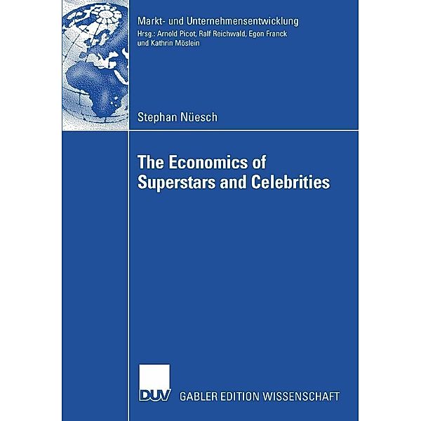 The Economics of Superstars and Celebrities / Markt- und Unternehmensentwicklung Markets and Organisations, Stephan Nüesch