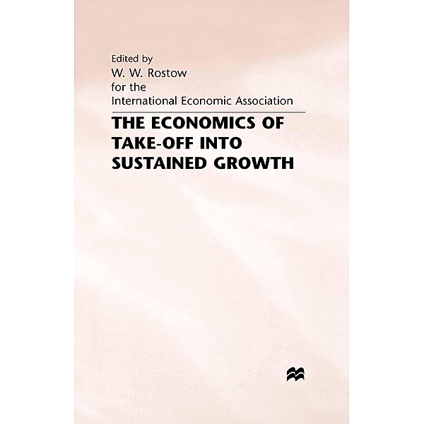 The Economics of Take-Off into Sustained Growth / International Economic Association Series