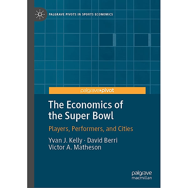 The Economics of the Super Bowl, Yvan J. Kelly, David Berri, Victor A. Matheson