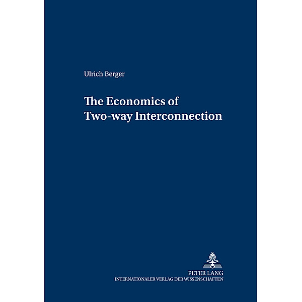 The Economics of Two-way Interconnection, Ulrich Berger