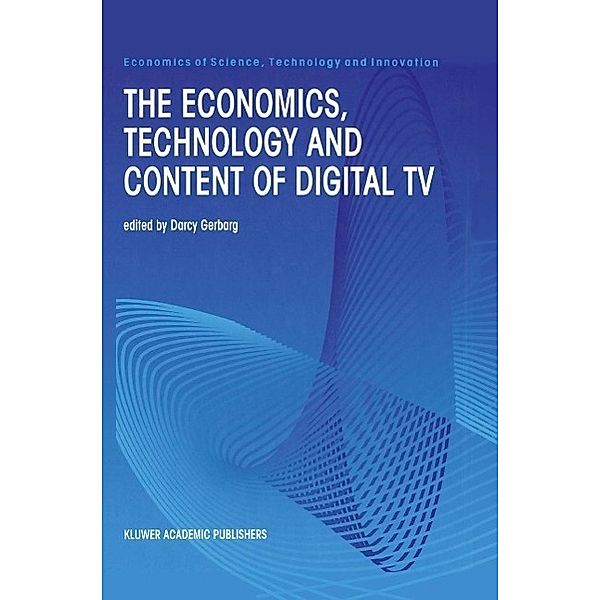 The Economics, Technology and Content of Digital TV / Economics of Science, Technology and Innovation Bd.15