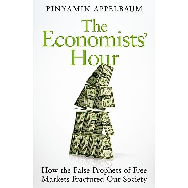 The Economists' Hour, Binyamin Appelbaum