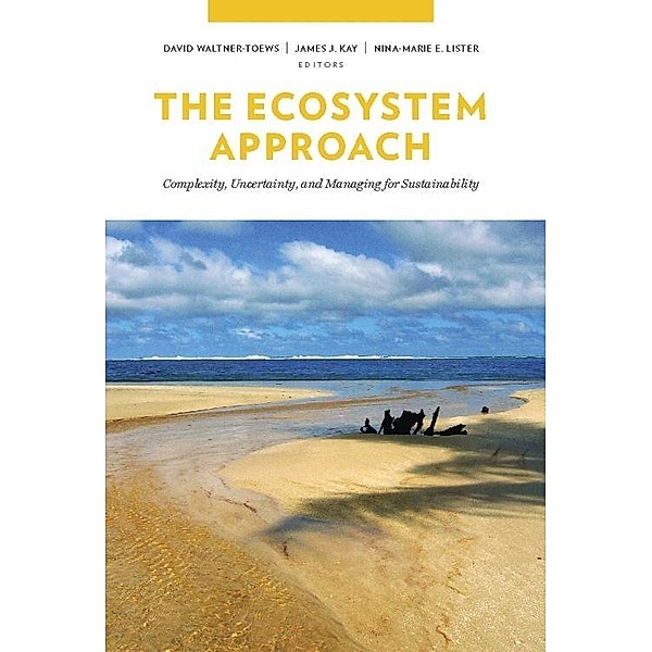 The Ecosystem Approach / Complexity in Ecological Systems, David Waltner-Toews, James Kay, Nina-Marie Lister