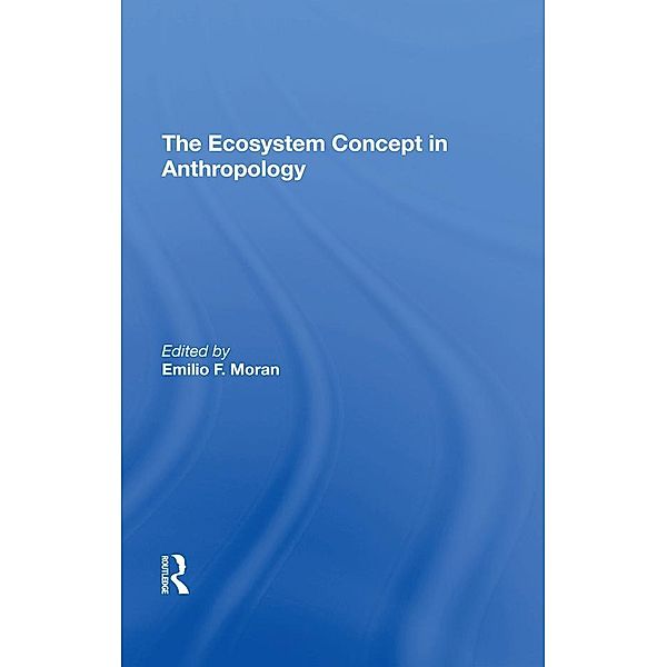 The Ecosystem Concept In Anthropology, Emilio F Moran, Susan H Lees