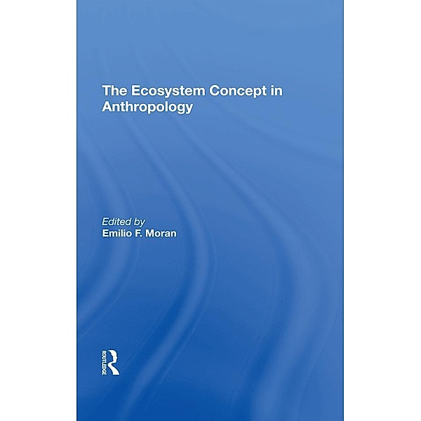 The Ecosystem Concept In Anthropology, Emilio F Moran, Susan H Lees