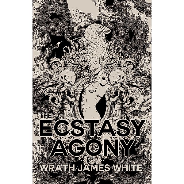 The Ecstasy of Agony, Wrath James White