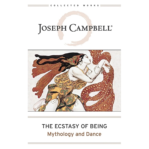 The Ecstasy of Being / The Collected Works of Joseph Campbell Bd.8, Joseph Campbell