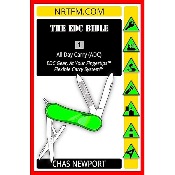 The EDC Bible: The EDC Bible:1 All Day Carry (ADC), Chas Newport