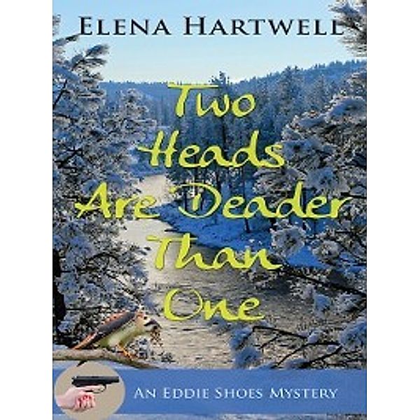 The Eddie Shoes Mystery: Two Heads Are Deader Than One, Elena Hartwell