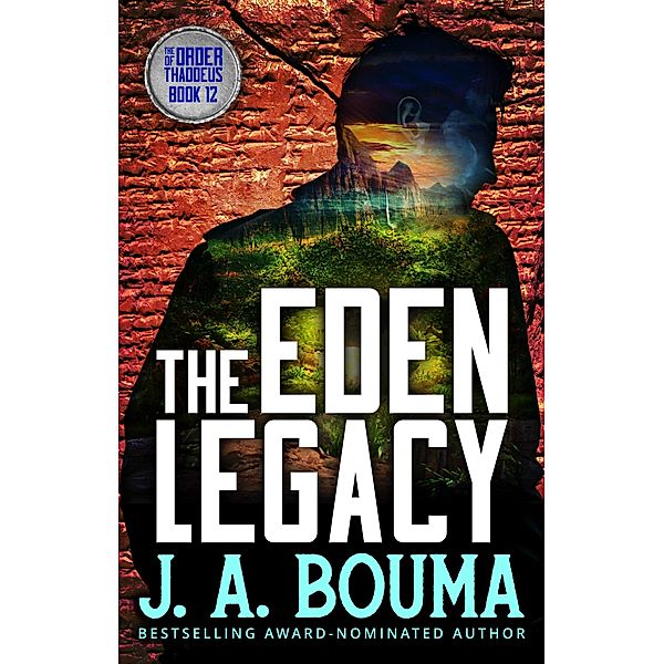 The Eden Legacy (Order of Thaddeus, #12) / Order of Thaddeus, J. A. Bouma