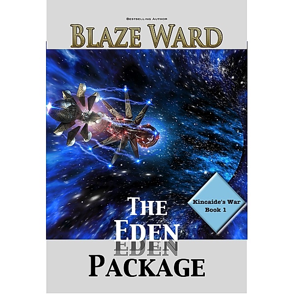 The Eden Package (Kincaide's War, #1) / Kincaide's War, Blaze Ward