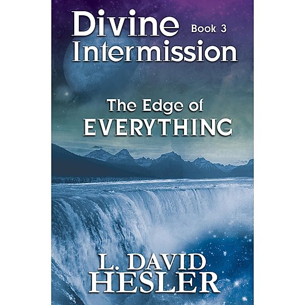 The Edge of Everything (Divine Intermission, #3) / Divine Intermission, L. David Hesler