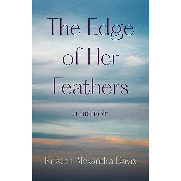 The Edge of Her Feathers, Kristen Alexandra Davis