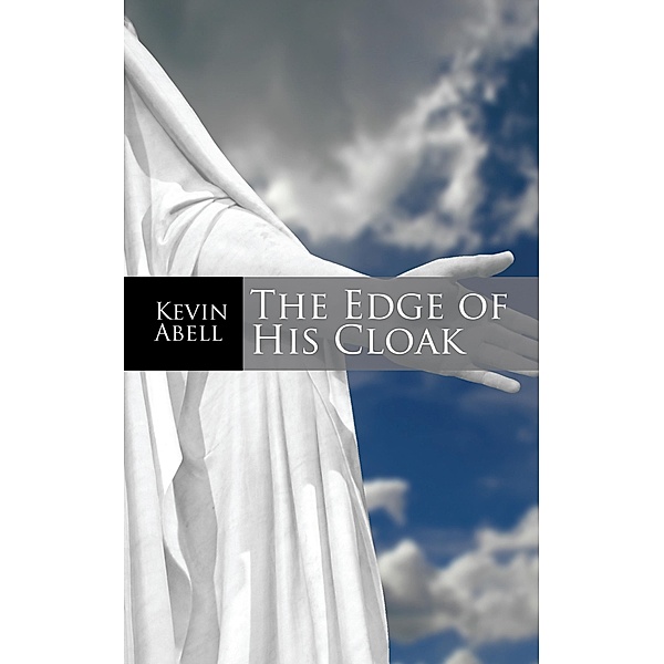 The Edge of His Cloak, Kevin Abell