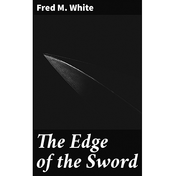 The Edge of the Sword, Fred M. White