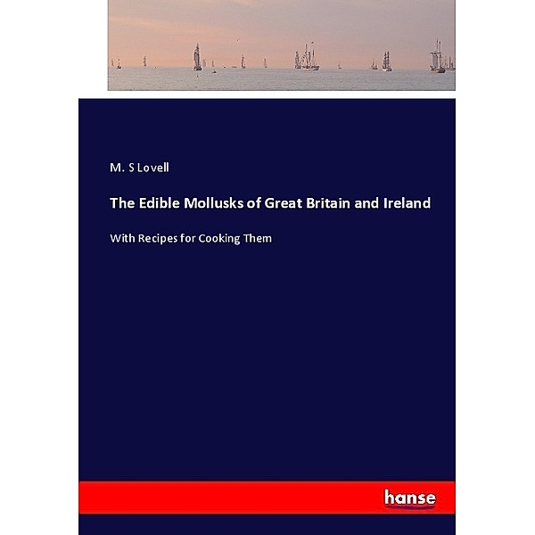 The Edible Mollusks of Great Britain and Ireland, M. S Lovell