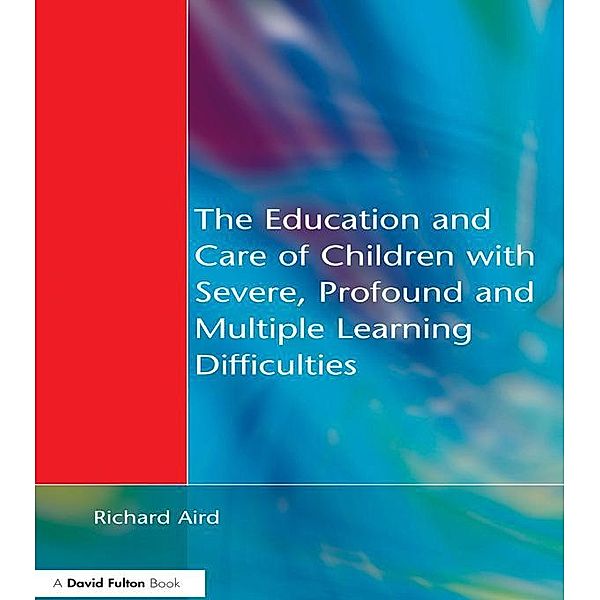 The Education and Care of Children with Severe, Profound and Multiple Learning Disabilities, Richard Aird