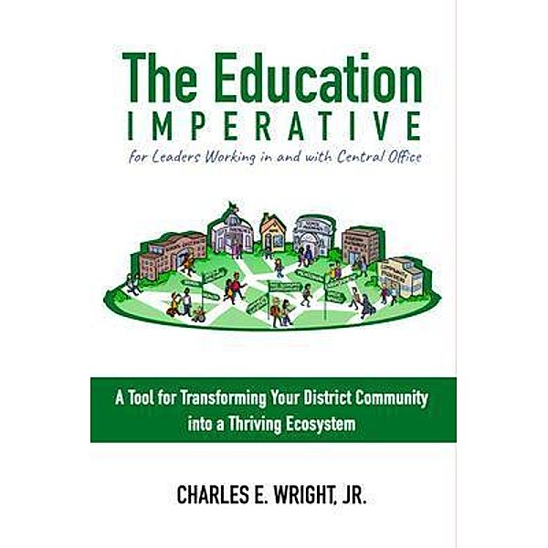 The Education Imperative for Leaders Working in and with Central Office Leaders, Charles Wright