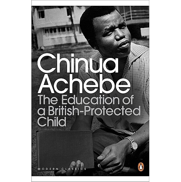The Education of a British-Protected Child / Penguin Modern Classics, Chinua Achebe
