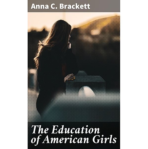 The Education of American Girls, Anna C. Brackett
