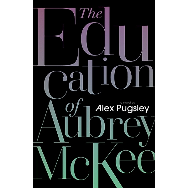 The Education of Aubrey McKee / The Aubrey McKee Novels Bd.2, Alex Pugsley