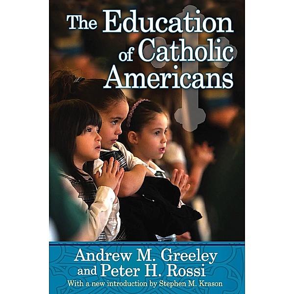 The Education of Catholic Americans, Andrew M. Greeley, Peter H. Rossi, Stephen M. Krason