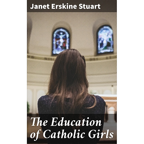 The Education of Catholic Girls, Janet Erskine Stuart