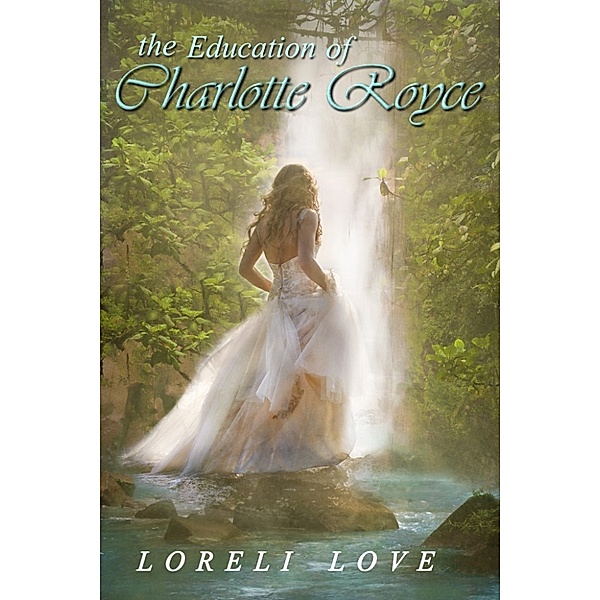 The Education of Charlotte Royce: an Erotic Regency Romance Novel, Loreli Love